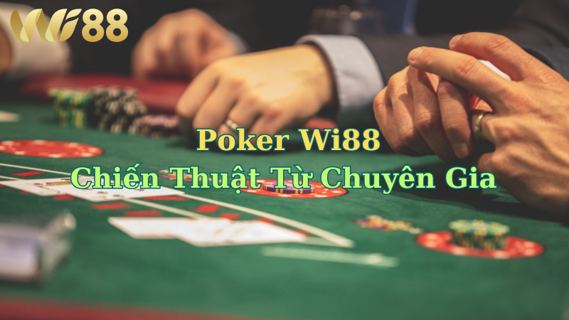 Tìm hiểu trò chơi Poker tại nhà cái WI88.