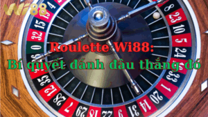 chien-luoc-roulette-wi88-bi-quyet-danh-dau-thang-do-tien-ve-ao-at
