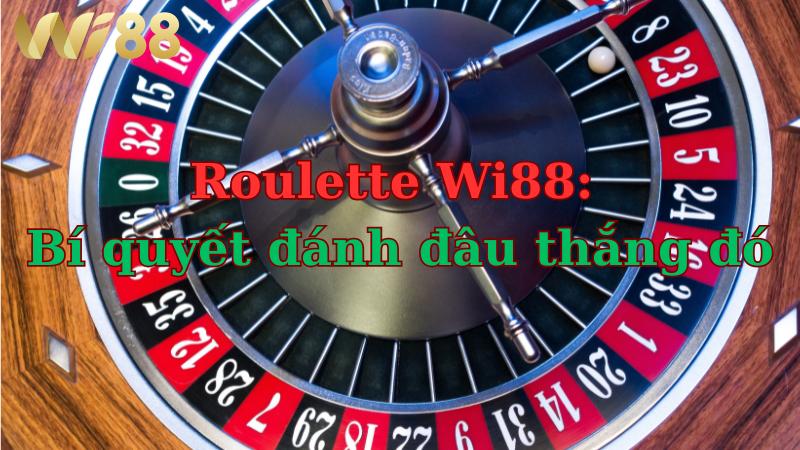 Chiến lược chơi roulette wi88 để tiền về