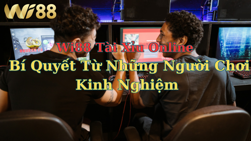 wi88-tai-xiu-online-bi-quyet-tu-nhung-nguoi-choi-kinh-nghiem