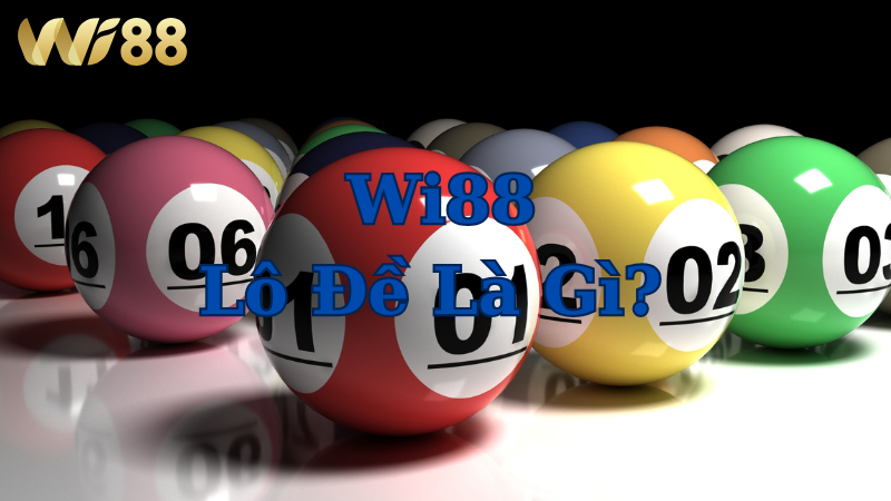 Lô đề Wi88 – sân chơi số má uy tín được hàng triệu người tin chọn