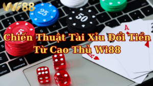 Thắng lớn nhờ áp dụng đúng chiến thuật tài xỉu đổi tiền từ cao thủ Wi88