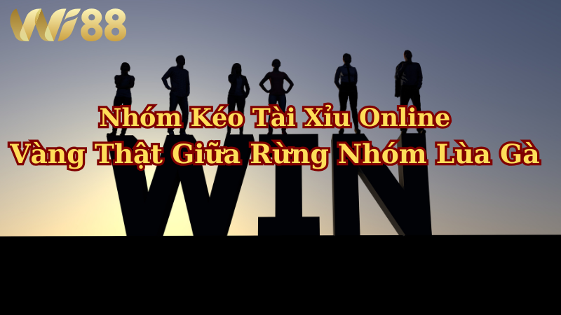Phân loại nhóm kéo tài xỉu online – đâu là vàng thật giữa rừng nhóm lùa gà?