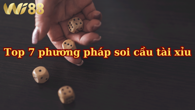 Top 7 phương pháp soi cầu tài xỉu thông dụng giúp tăng tỷ lệ thắng cực cao